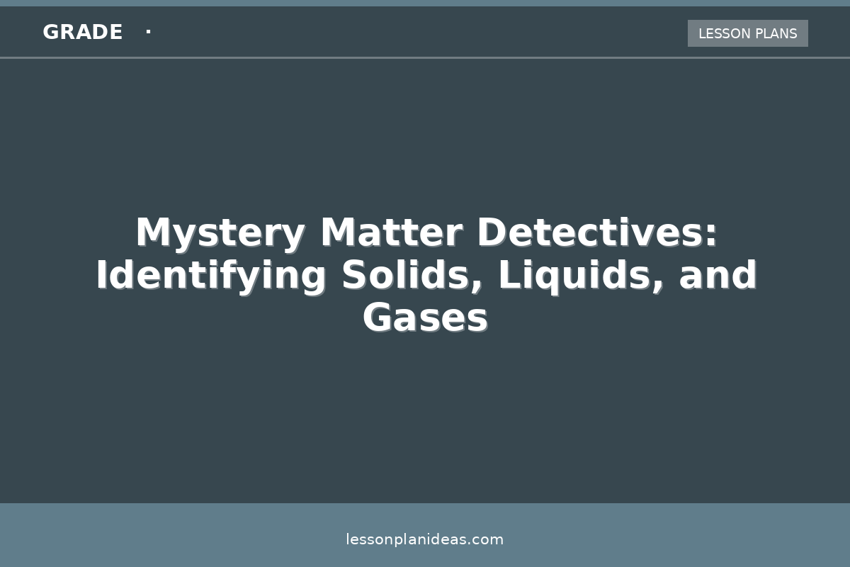 Mystery Matter Detectives: Identifying Solids, Liquids, and Gases