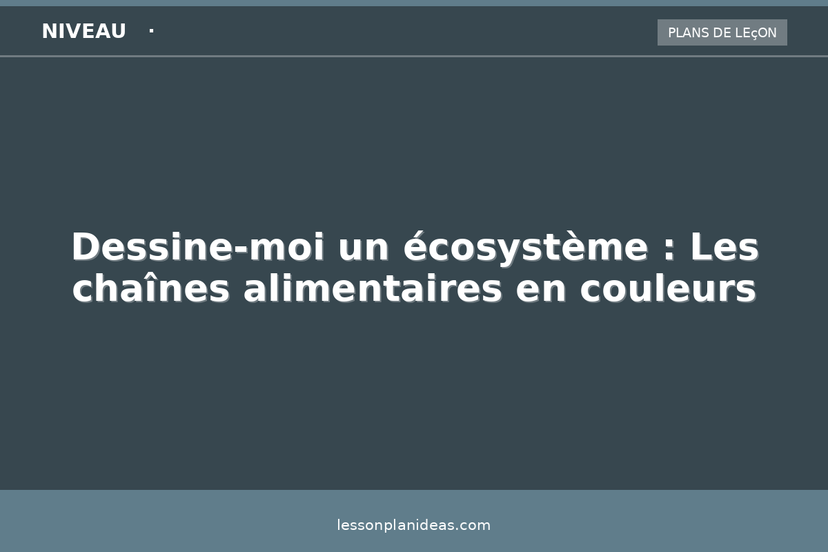 Dessine-moi un écosystème : Les chaînes alimentaires en couleurs