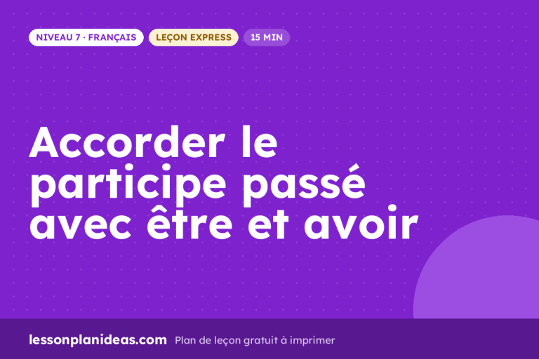 Accorder le participe passé avec être et avoir – plan de leçon, Français, Niveau 7