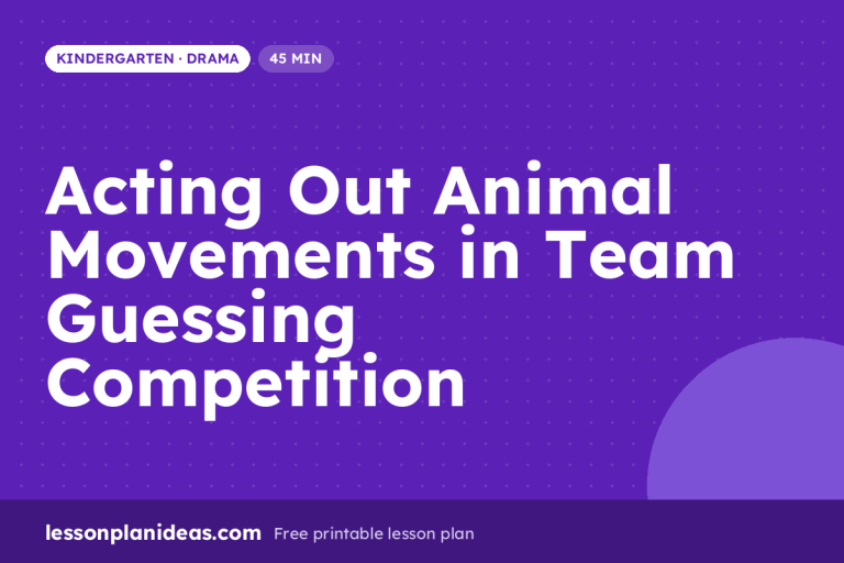 Acting Out Animal Movements in Team Guessing Competition – Kindergarten Drama lesson plan