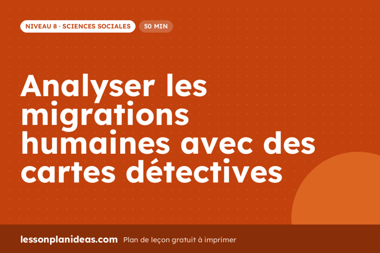 Analyser les migrations humaines avec des cartes détectives – plan de leçon, Sciences sociales, Niveau 8
