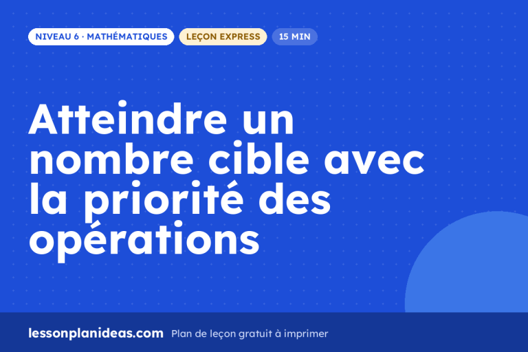 Atteindre un nombre cible avec la priorité des opérations – plan de leçon, Mathématiques, Niveau 6