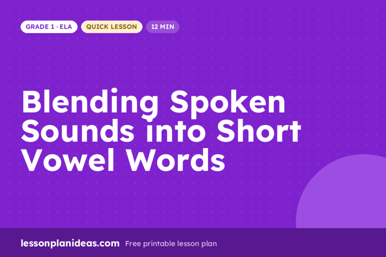Blending Spoken Sounds into Short Vowel Words – Grade 1 ELA lesson plan