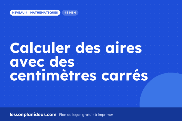 Calculer des aires avec des centimètres carrés – plan de leçon, Mathématiques, Niveau 4