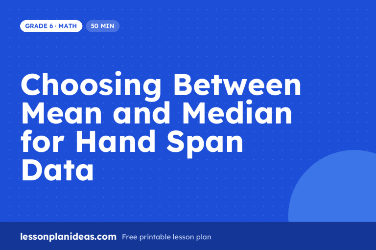 Choosing Between Mean and Median for Hand Span Data – Grade 6 Math lesson plan