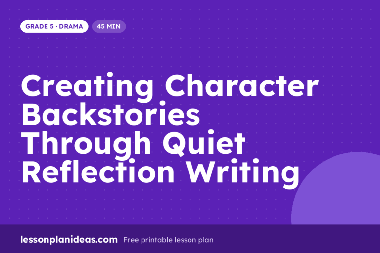 Creating Character Backstories Through Quiet Reflection Writing – Grade 5 Drama lesson plan
