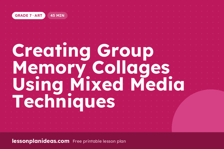 Creating Group Memory Collages Using Mixed Media Techniques – Grade 7 Art lesson plan