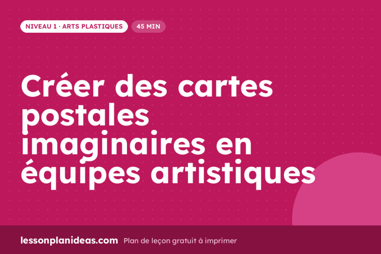 Créer des cartes postales imaginaires en équipes artistiques – plan de leçon, Arts plastiques, Niveau 1