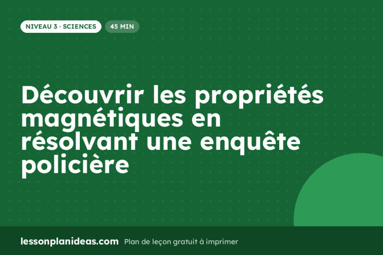 Découvrir les propriétés magnétiques en résolvant une enquête policière – plan de leçon, Sciences, Niveau 3
