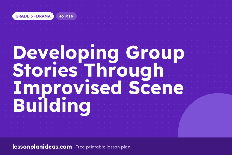 Developing Group Stories Through Improvised Scene Building – Grade 5 Drama lesson plan