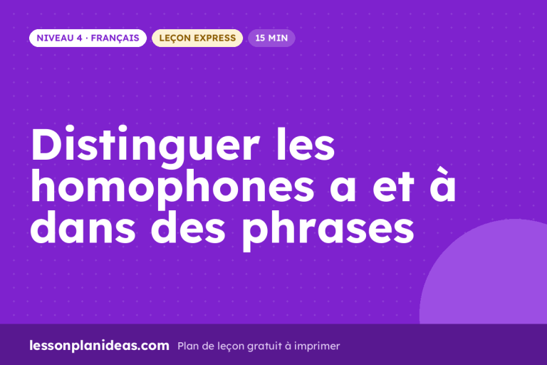 Distinguer les homophones a et à dans des phrases – plan de leçon, Français, Niveau 4