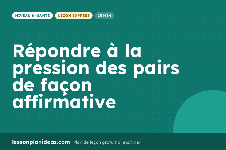 Répondre à la pression des pairs de façon affirmative – plan de leçon, Santé, Niveau 6