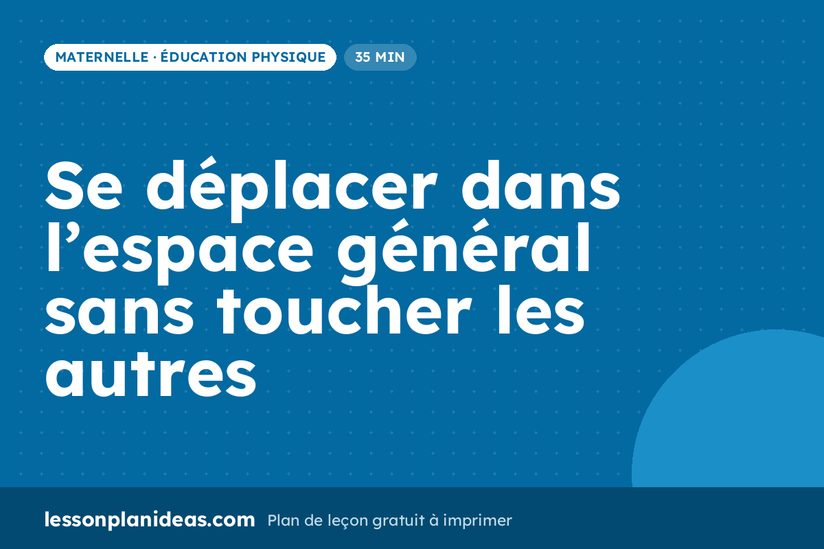 Se déplacer dans l’espace général sans toucher les autres – plan de leçon, Éducation physique, Maternelle