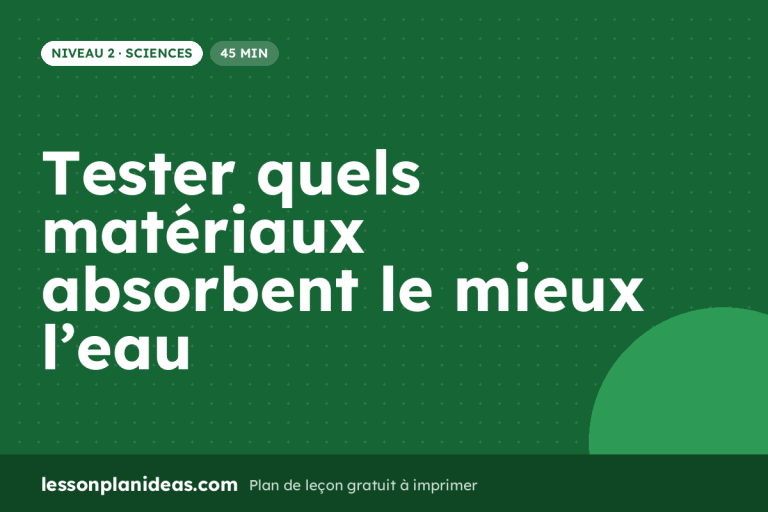 Tester quels matériaux absorbent le mieux l’eau – plan de leçon, Sciences, Niveau 2