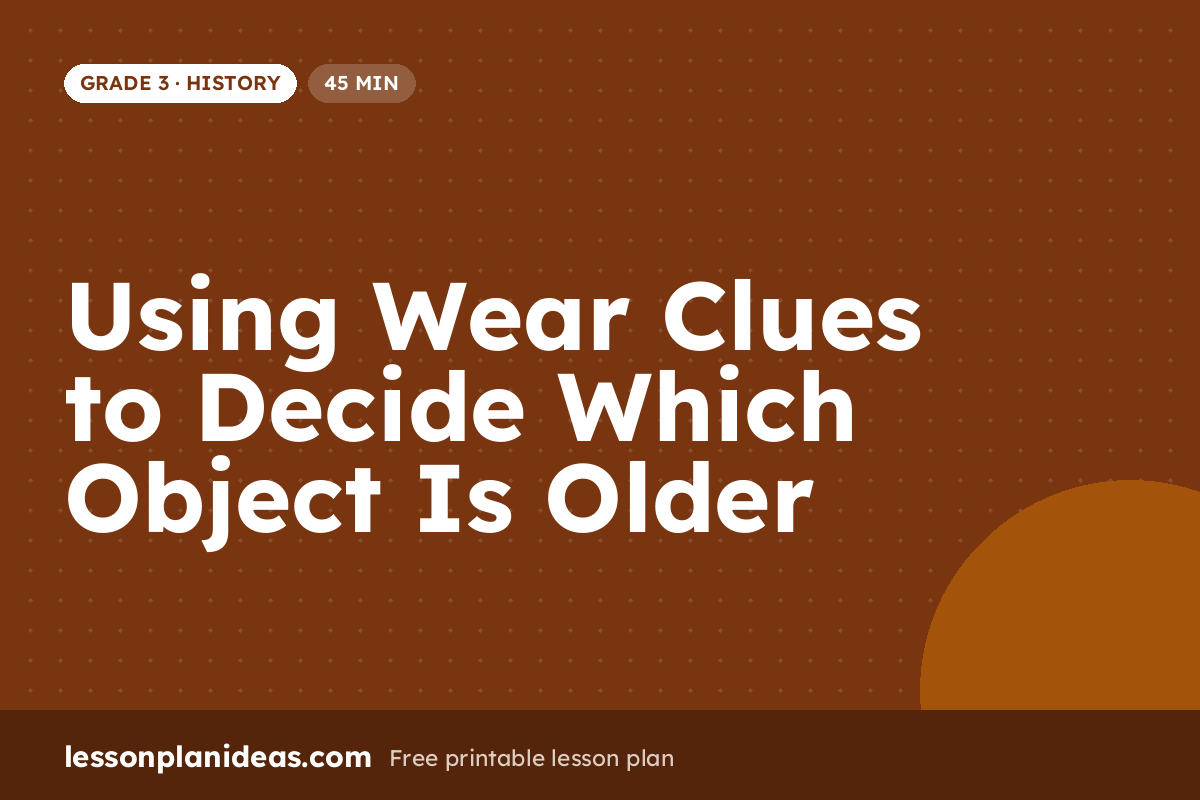 Using Wear Clues to Decide Which Object Is Older – Grade 3 History lesson plan
